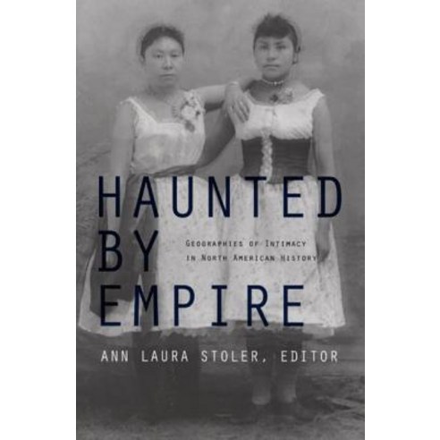 Haunted by Empire: Geographies of Intimacy in North American History Paperback, Duke University Press