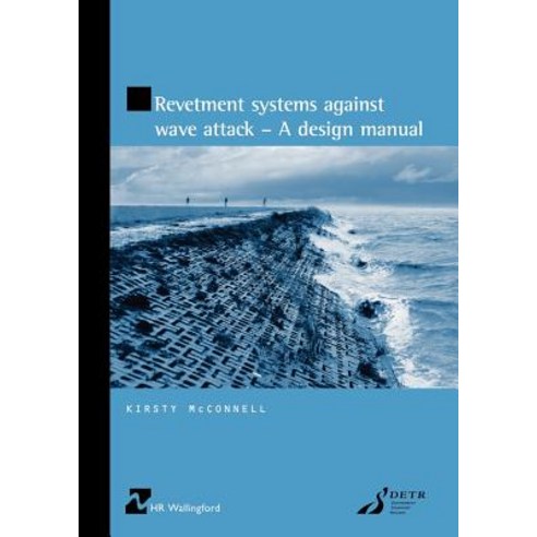 Revetment Systems Against Wave Attack: A Design Manual (HR Wallingford Titles) Paperback, Thomas Telford Publishing
