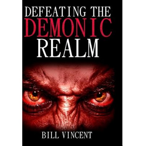 Defeating the Demonic Realm: Revelations of Demonic Spirits & Curses Hardcover, Revival Waves of Glory Ministries