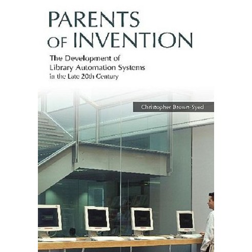 Parents of Invention: The Development of Library Automation Systems in the Late 20th Century Paperback, Libraries Unlimited