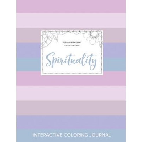 Adult Coloring Journal: Spirituality (Pet Illustrations Pastel Stripes) Paperback, Adult Coloring Journal Press
