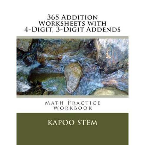 365 Addition Worksheets with 4-Digit 3-Digit Addends: Math Practice Workbook Paperback, Createspace Independent Publishing Platform