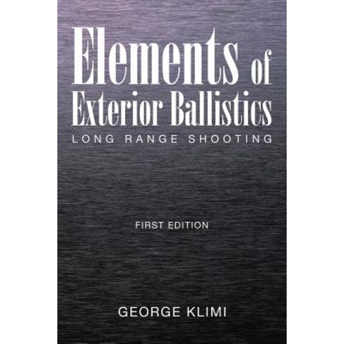 Elements of Exterior Ballistics: Long Range Shooting First Edition Paperback, Xlibris