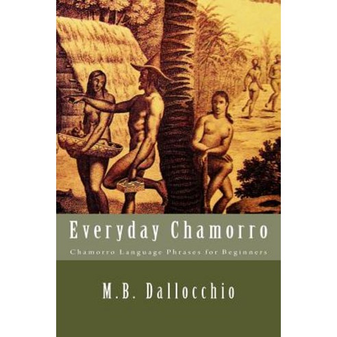 Everyday Chamorro: Chamorro Language Phrases for Beginners Paperback, Desert Institute