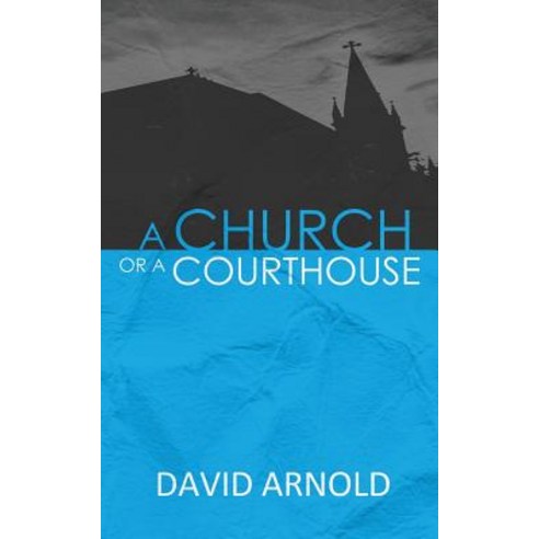 A Church or a Courthouse Paperback, Createspace Independent Publishing Platform
