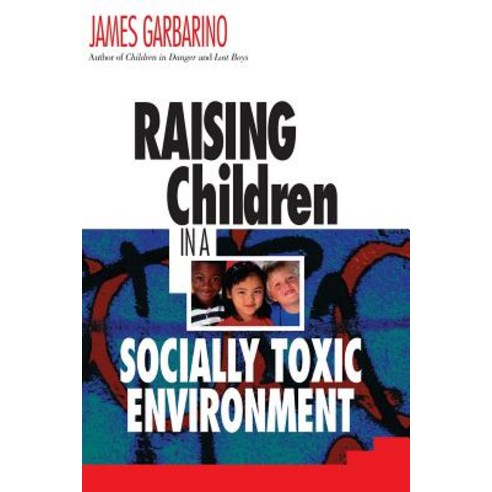 Raising Children in a Socially Toxic Environment Paperback, Jossey-Bass