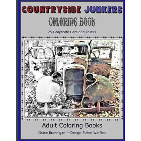 Countryside Junkers Coloring Book: 25 Grayscale Cars and Trucks Paperback, Createspace Independent Publishing Platform