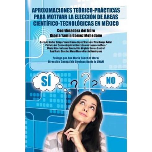 Aproximaciones Teorico-Practicas Para Motivar La Eleccion de Areas Cientifico-Tecnologicas En Mexico Paperback, Palibrio