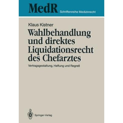 Wahlbehandlung Und Direktes Liquidationsrecht Des Chefarztes: Vertragsgestaltung Haftung Und Regre Paperback, Springer