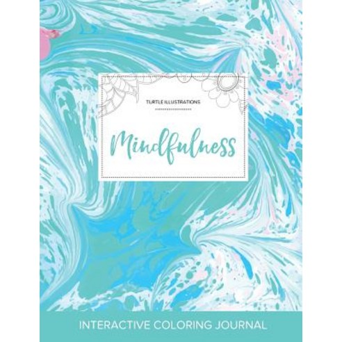 Adult Coloring Journal: Mindfulness (Turtle Illustrations Turquoise Marble) Paperback, Adult Coloring Journal Press