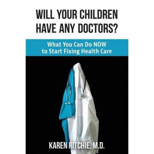 Will Your Children Have Any Doctors?: What You Can Do Now to Start Fixing Health Care Paperback, Ireland Press