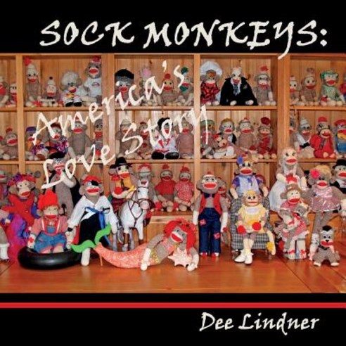 Sock Monkeys: America''s Love Story Paperback, Createspace Independent Publishing Platform