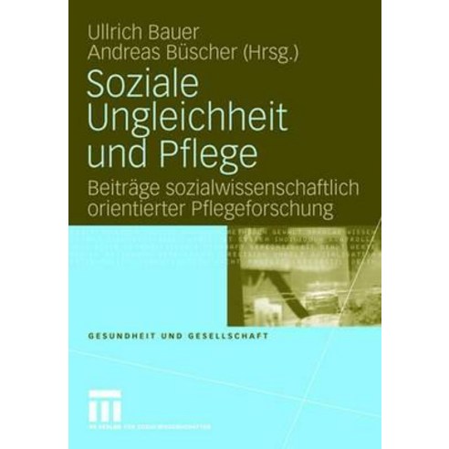 Soziale Ungleichheit Und Pflege: Beitrage Sozialwissenschaftlich Orientierter Pflegeforschung Paperback, Vs Verlag Fur Sozialwissenschaften