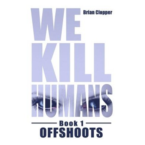 Offshoots (We Kill Humans Book 1) Paperback, Createspace Independent Publishing Platform