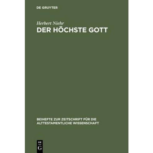 Der Hochste Gott: Alttestamentlicher Jhwh-Glaube Im Kontext Syrisch-Kanaanaischer Religion Des 1. Jahrtausends V. Chr. Hardcover, de Gruyter