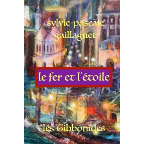 Le Fer Et L''Etoile: Les Tibonnides Paperback, Createspace Independent Publishing Platform