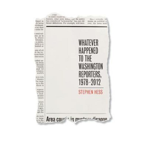 Whatever Happened to the Washington Reporters 1978-2012 Paperback, Brookings Institution Press
