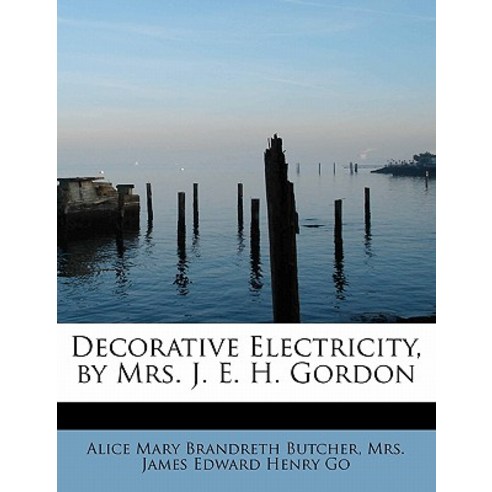 Decorative Electricity by Mrs. J. E. H. Gordon Paperback, BiblioLife