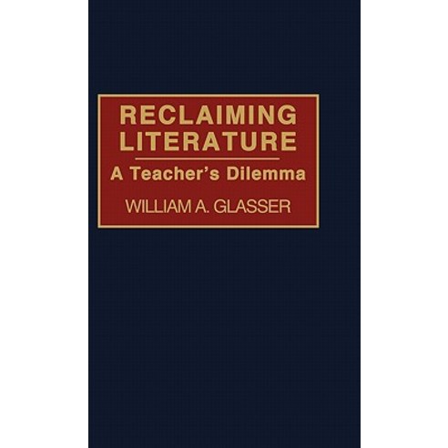 Reclaiming Literature: A Teacher''s Dilemma Hardcover, Praeger