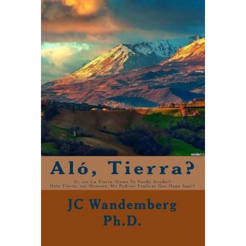 Alo Tierra?: Si Soy La Tierra. Como Puedo Ayudarte? Paperback, Createspace Independent Publishing Platform
