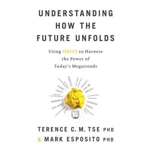 Understanding How the Future Unfolds: Using Drive to Harness the Power of Today''s Megatrends Paperback, Lioncrest Publishing