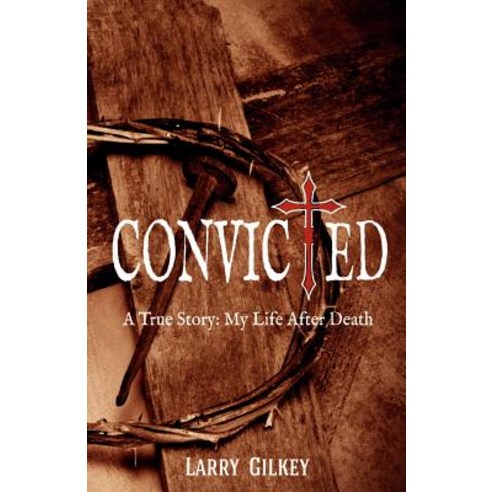 Convicted: A True Story: My Life After Death Paperback, Judah House Press