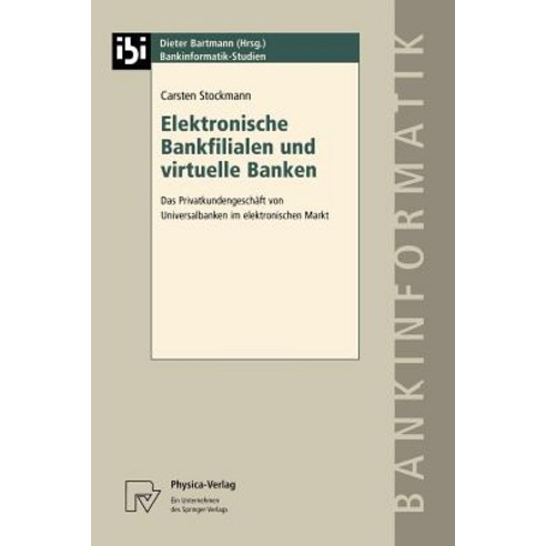 Elektronische Bankfilialen Und Virtuelle Banken: Das Privatkundengeschaft Von Universalbanken Im Elektronischen Markt Paperback, Physica-Verlag