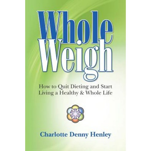Whole Weigh: How to Quit Dieting and Start Living a Healthy and Whole Life. Paperback, Chagoh Publications