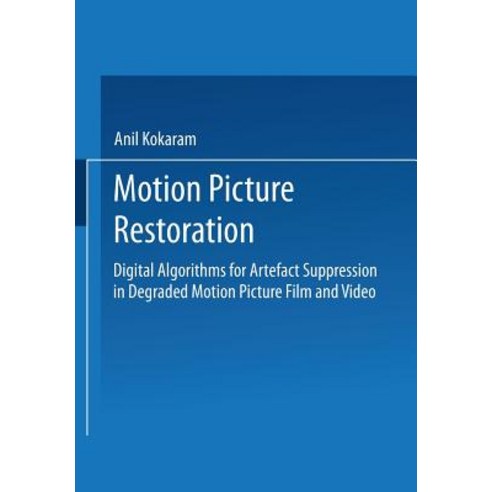 Motion Picture Restoration: Digital Algorithms for Artefact Suppression in Degraded Motion Picture Film and Video Paperback, Springer