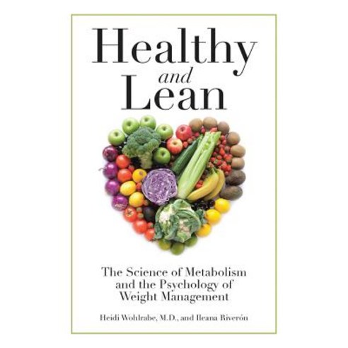 Healthy and Lean: The Science of Metabolism and the Psychology of Weight Management Paperback, Lulu Publishing Services