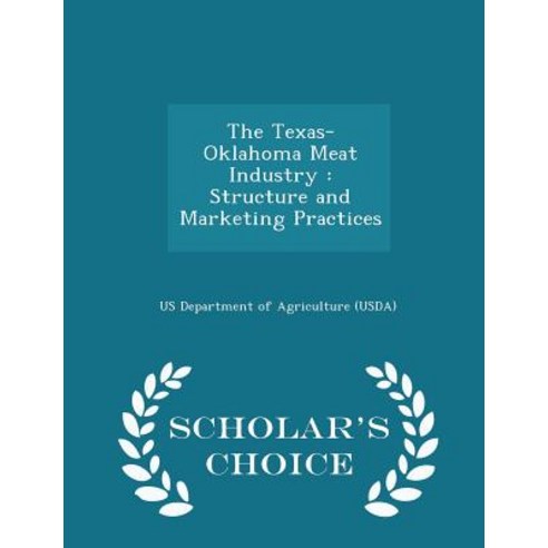 The Texas-Oklahoma Meat Industry: Structure and Marketing Practices - Scholar''s Choice Edition Paperback