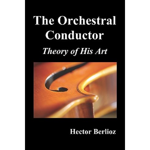 The Orchestral Conductor: Theory of His Art Paperback, Benediction Classics