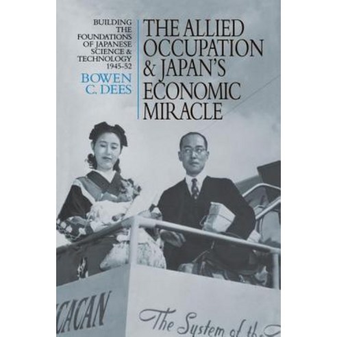 The Allied Occupation and Japan''s Economic Miracle: Building the Foundations of Japanese Science and Technology 1945-52 Paperback, Routledge