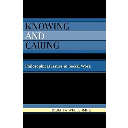Knowing and Caring: Philosophical Issues in Social Work Paperback, Upa