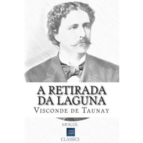A Retirada Da Laguna: Episodio Da Guerra Do Paraguai Paperback, Createspace Independent Publishing Platform