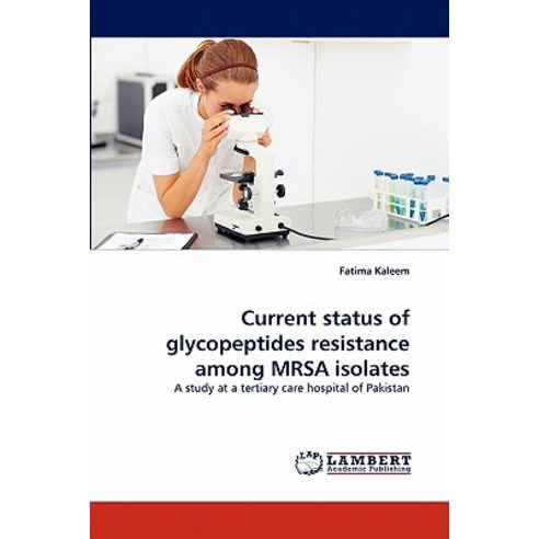 Current Status of Glycopeptides Resistance Among Mrsa Isolates Paperback, LAP Lambert Academic Publishing