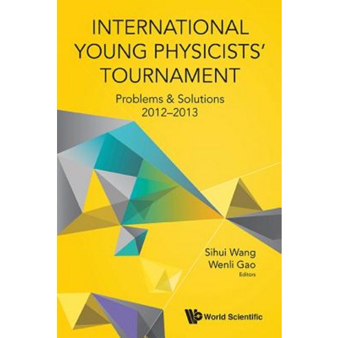 International Young Physicists'' Tournament: Problems & Solutions 2012-2013 Paperback, World Scientific Publishing Company