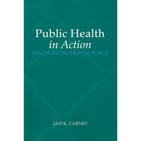 Public Health in Action: Practicing in the Real World Paperback, Jones & Bartlett Publishers