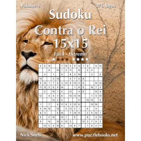 Sudoku Contra O Rei 15x15 - Facil Ao Extremo - Volume 4 - 276 Jogos Paperback, Createspace Independent Publishing Platform