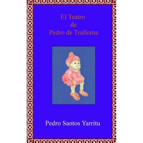 El Teatro de Pedro de Tralloma Paperback, Createspace Independent Publishing Platform
