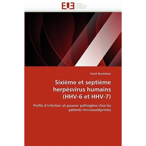 Sixieme Et Septieme Herpesvirus Humains (Hhv-6 Et Hhv-7) = Sixia]me Et Septia]me Herpa]svirus Humains (Hhv-6 Et Hhv-7) Paperback, Univ Europeenne