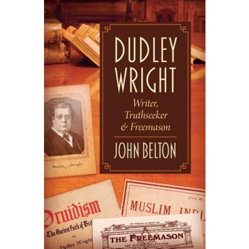 Dudley Wright: Writer Truthseeker & Freemason Paperback, Westphalia Press
