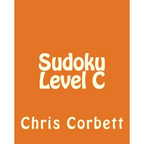 Sudoku Level C: Easy to Medium Sudoku Puzzles Paperback, Createspace Independent Publishing Platform