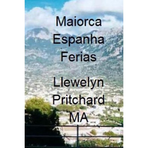 Maiorca Espanha Ferias: O Diario Ilustrado de Llewelyn Pritchard Ma Paperback, Createspace Independent Publishing Platform