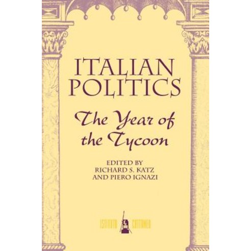 Italian Politics: The Year of the Tycoon Paperback, Westview Press
