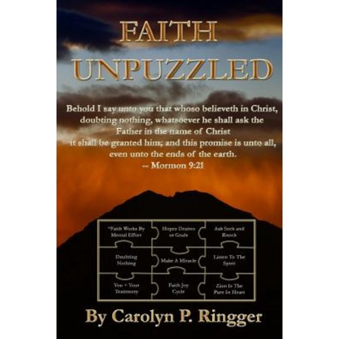 Faith Unpuzzled: A Practical Guide to the Obtaining of Faith Miracles and Joy! Paperback, Createspace