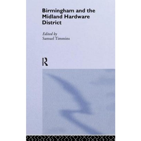 Birmingham and Midland Hardware District Paperback, Routledge