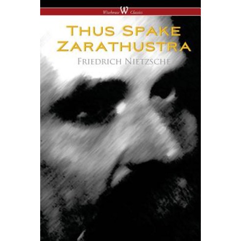 Thus Spake Zarathustra - A Book for All and None (Wisehouse Classics) Paperback, Wisehouse Classics
