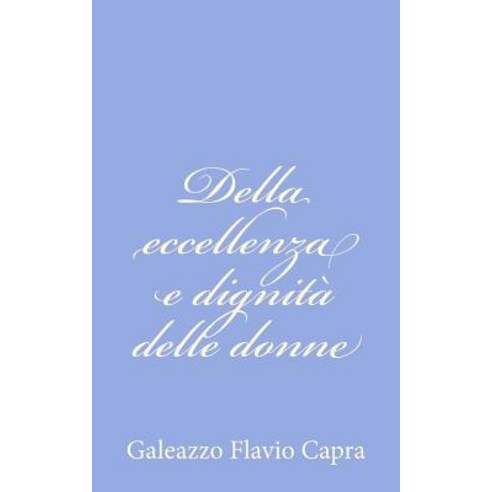 Della Eccellenza E Dignita Delle Donne Paperback, Createspace Independent Publishing Platform