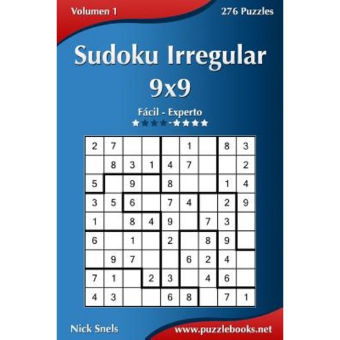 Sudoku Irregular 9x9 - de Facil a Experto - Volumen 1 - 276 Puzzles Paperback, Createspace Independent Publishing Platform